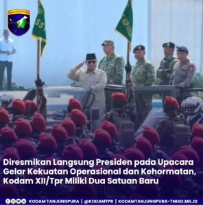 Diresmikan Langsung Presiden pada Upacara Gelar Kekuatan Operasional dan Kehormatan, Kodam XII/Tpr Miliki Dua Satuan Baru